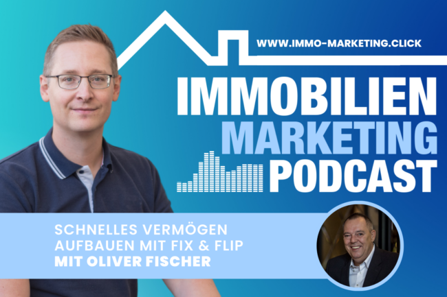 Immo-Marketing Podcast mit Alex Stadler: Schnelles Vermögen aufbauen mit Fix und Flip, mit Oliver Fischer Immo-Marketing Podcast mit Alex Stadler: Schnelles Vermögen aufbauen mit Fix und Flip, mit Oliver Fischer